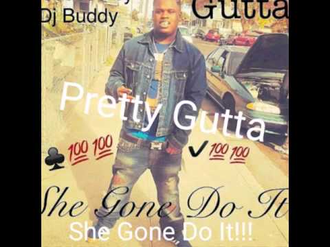 Pretty Gutta - “She Gone Do It” Prod.By Dj Buddy