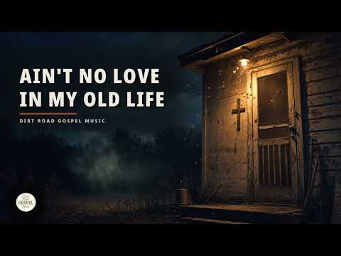 Ain't No Love in My Old Life