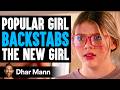 POPULAR GIRL Backstabs The NEW GIRL, What Happens Next Is Shocking | Dhar Mann Studios