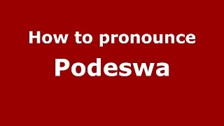 How to pronounce Podeswa