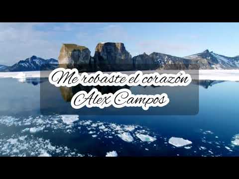 ME ROBASTE EL CORAZÓN Alex Campos LETRA