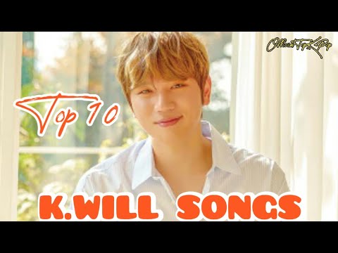 MY TOP 10 K.WILL SONGS (10 LAGU K.WILL TERBAIK) | Top K-Pop Version