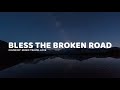 Bless The Broken Road Lyrics Music Travel Love