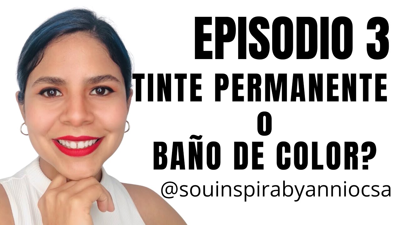 Ep.3 TINTE PERMANENTE o BAÑO DE COLOR 