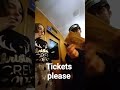 tickets please. we'll ya coming