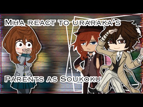 Mha react to Soukoku as uraraka’s parents||BSD x MHA|| Gacha club|| PUT IN 2X at 17:51||FULL PART||