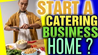 Can I start catering from home [ Is it legal to do catering business from home ]