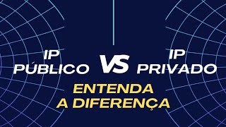 IP PÚBLICO X  IP PRIVADO, QUAL A DIFERENÇA?