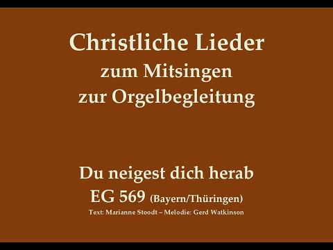 Du neigest dich herab EG 569 (Bay./Thür.) Christliches Lied zum Mitsingen mit Orgelbegleitung