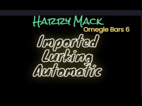 Harry Mack Omegle Bars 6; Imported, Lurking, Automatic