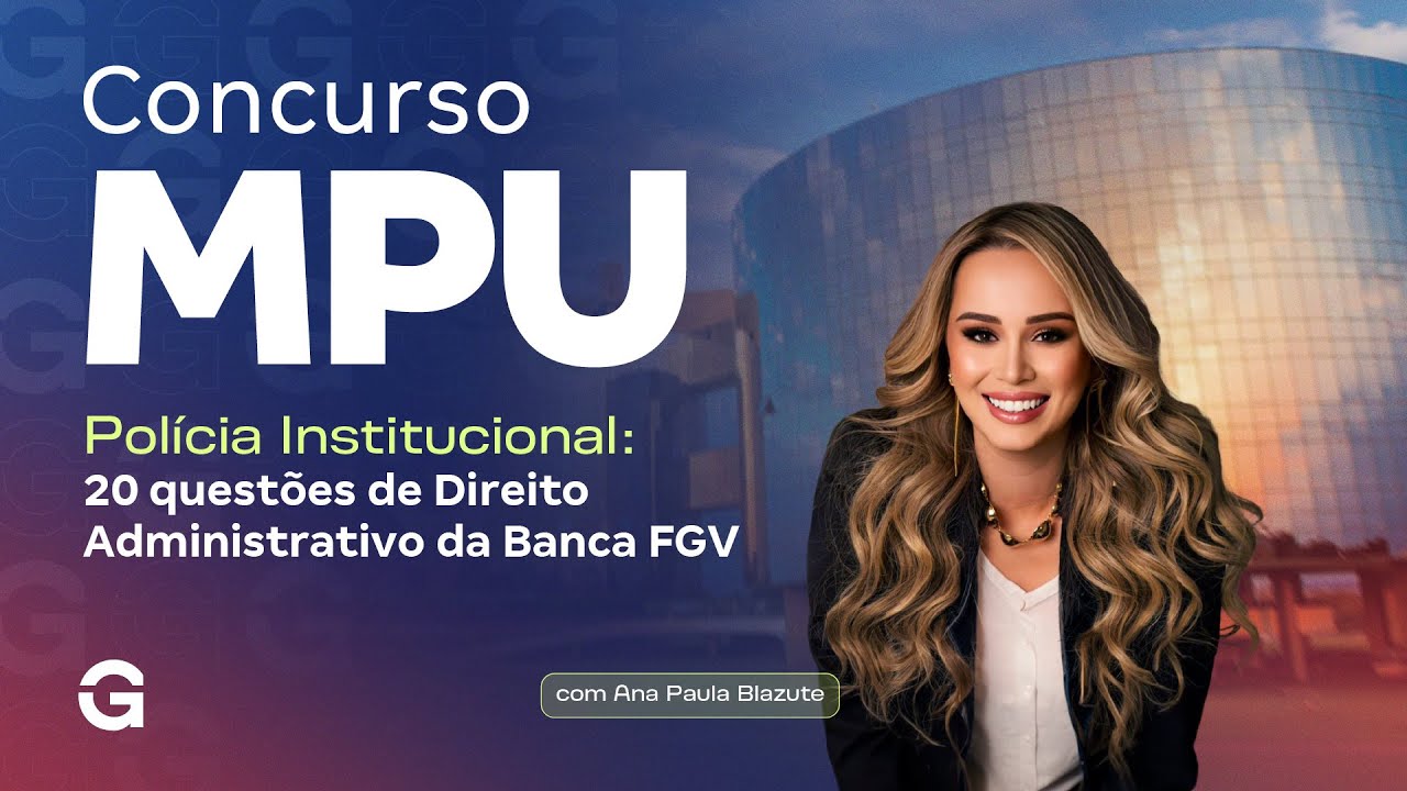Concurso MPU Polícia Institucional: 20 questões de Direito Administrativo da Banca FGV