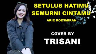 Download lagu SETULUS HATIMU SEMURNI CINTAKU - ARIE KOESMIRAN (TRISANI COVER) mp3 Download lagu SETULUS HATIMU SEMURNI CINTAKU - ARIE KOESMIRAN (TRISANI COVER) mp3