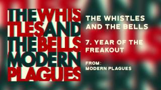 The Whistles & The Bells - "Year Of The Freakout" [Audio Only]