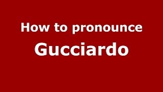 How to pronounce Gucciardo