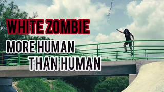 “MORE HUMAN THAN HUMAN”- White Zombie // 🧟‍♂️
