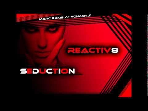Reactiv8 Seduction ( Marc Rakis / Yohann_K Remix )