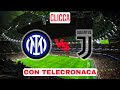 🔴 INTER VS JUVENTUS IN DIRETTA | CON TELECRONACA #live #calcio #inter #juventus #seriea