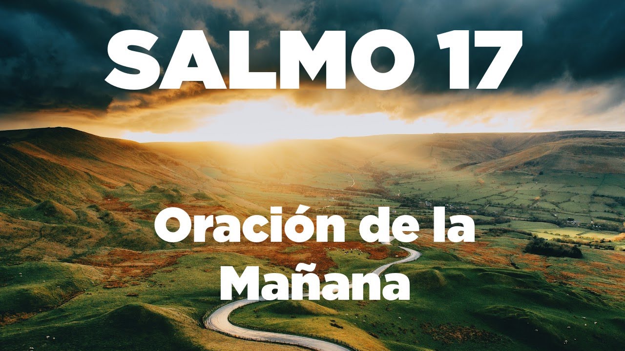 ORACION de la MAÑANA con el Salmo 17 Orando por La Ayuda de Dios