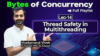 All about Thread Safety in Multithreading | Master Concurrency In-depth | Lec-14