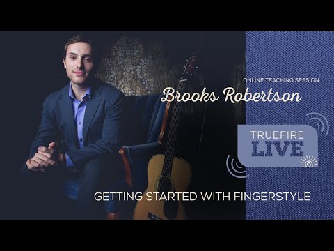 TrueFire LIVE with Brooks Robertson | Getting Started with Fingerstyle Guitar