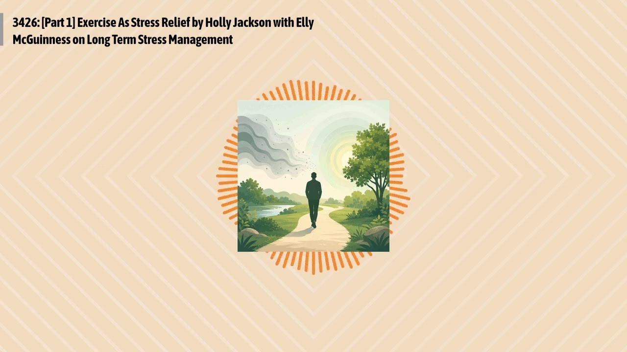 3426: [Part 1] Exercise As Stress Relief by Holly Jackson with Elly McGuinness on Long Term...