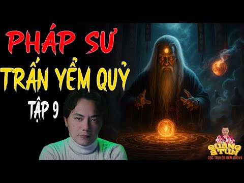 TRUYỆN QUÀNG A TŨN 2025 : PHÁP SƯ TRẤN YỂM QUỶ TẬP 9 | TRUYỆN ĐÊM KHUYA HAY