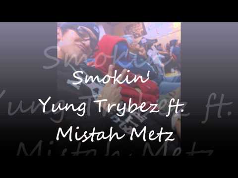 Smokin' - Yung Trybez ft. Mistah Metz