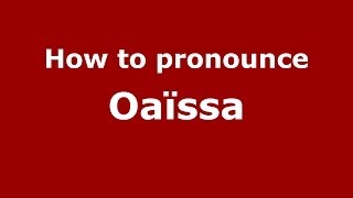 How to pronounce Oa&iuml;ssa