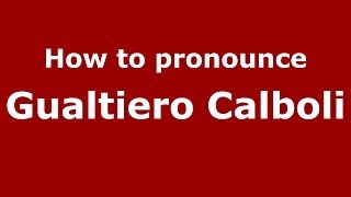 How to pronounce Gualtiero Calboli