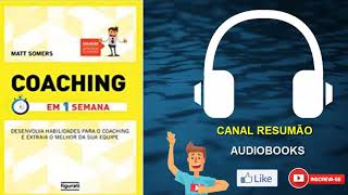 █▬█ █ ▀█▀ - COACHING EM UMA SEMANA  |  RESUMO DO LIVRO EM AUDIOBOOK |  Matt Somers