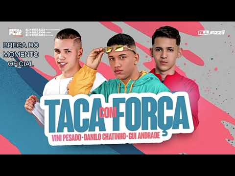 🔔DANILO CHATINHO VINI PESADO & GUI ANDRADE - TACA COM FORÇA