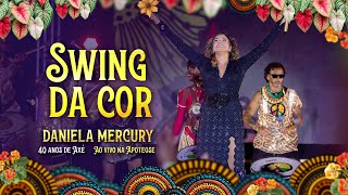 Daniela Mercury -  Swing da Cor - 40 Anos de Axé (Ao Vivo na Apoteose)
