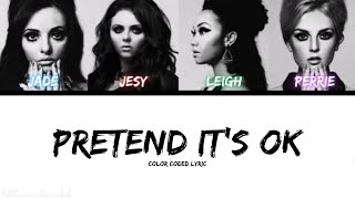Little Mix - Pretend It&#39;s OK (Color Coded Lyric)