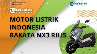 Motor Listrik Karya Anak Bangsa Rakata NX3 Diluncurkan, Punya Tampang Mirip NMAX, Intip Speknya