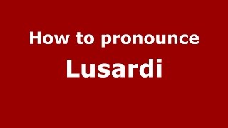 How to pronounce Lusardi
