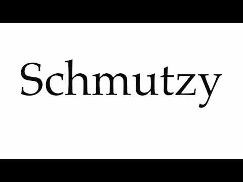 How to Pronounce Schmutzy