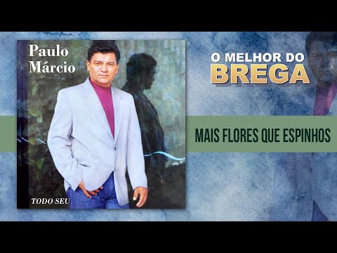Mais flores que espinhos - Paulo Márcio