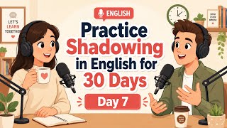 Practice Shadowing in English for 30 Days | Day 7 Podcast Conversation Challenge