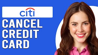 How To Cancel Citi Credit Card (How To Close Citi Credit Card)