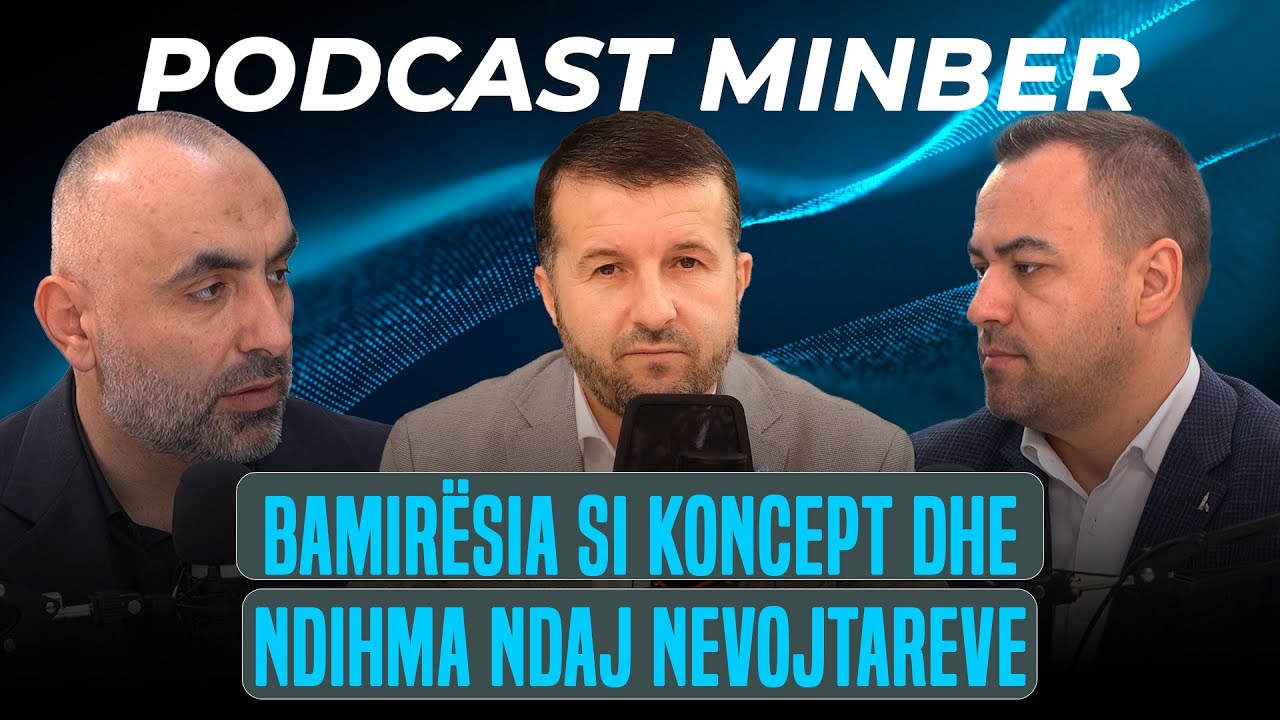 PODCAST MINBER| 07. Bamirësia si koncept dhe ndihma ndaj nevojtarëve - Nasuf Hoxha
