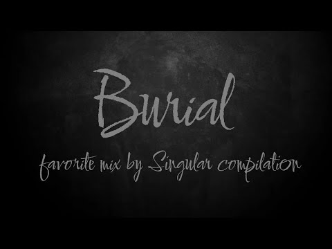 Burial\ Mix  by 𒆜-ֆ𝖎𝖓𝖌𝖚𝖑𝖆𝖗-𒆜 Compilation