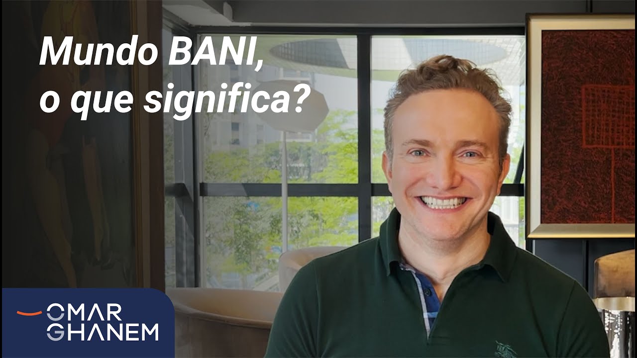 O mundo BANI, o que significa? - Omar Ghanem