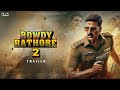 Rowdy Rathore 2 - Trailer | Akshay Kumar | Sidharth Malhotra | Sonakshi Sinha, Prabhu D. UTV Picture