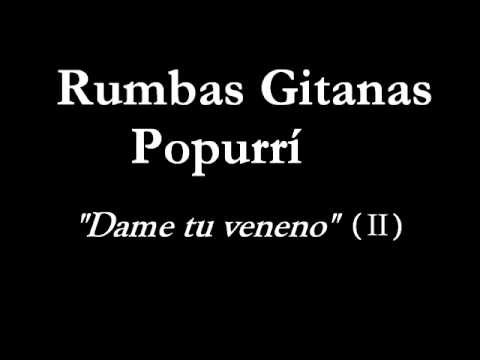 Rumbas Gitanas (Popurrí) - Dame tu veneno (parte 2)