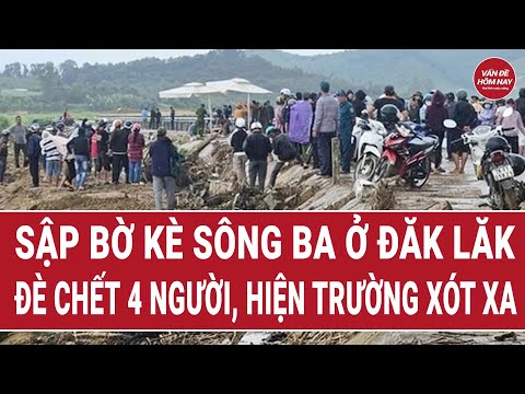 Sập bờ kè sông Ba ở Đăk Lăk, đè chết 4 người, xót xa vị trí tìm thấy các nạn nhân