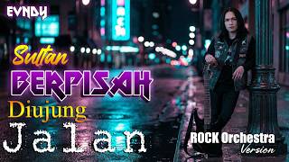 Download lagu EVNDY - Berpisah Diujung Jalan (Rock Orchestra) | Cover Sultan - Lyric Visualizer mp3