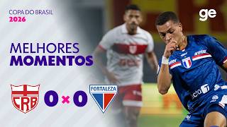 CRB 0 X 0 FORTALEZA | MELHORES MOMENTOS | QUINTA FASE | COPA DO BRASIL 2026 | ge.globo
