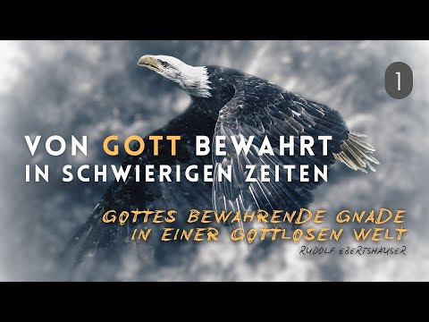 Gottes bewahrende Gnade in der Welt – Rudolf Ebertshäuser | VON GOTT BEWAHRT IN SCHWIERIGEN ZEITEN