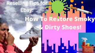 Tutorial : HOW to Restore Dirty & Smelly Sneakers to Resell Ebay & Poshmark. Reselling Tips & Tricks