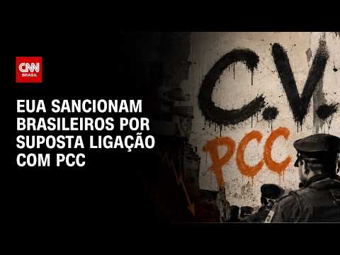 Facções: EUA sancionam cidadãos e empresas brasileiras por suposta ligação com o PCC | BASTIDORES